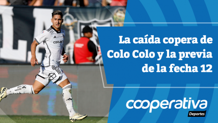   Cooperativa Deportes: La caída copera de Colo Colo y la previa de la fecha 12 