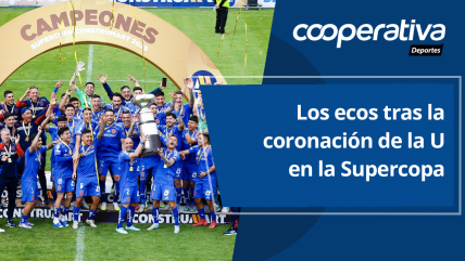   Cooperativa Deportes: Los ecos tras la coronación de la U en la Supercopa ante Colo Colo 