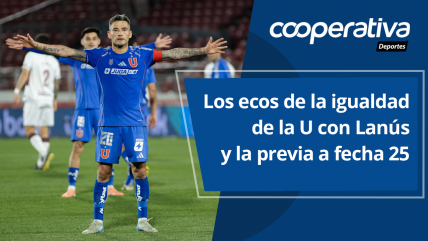   Cooperativa Deportes: Los ecos de la igualdad de la U con Lanús y la previa a fecha 25 