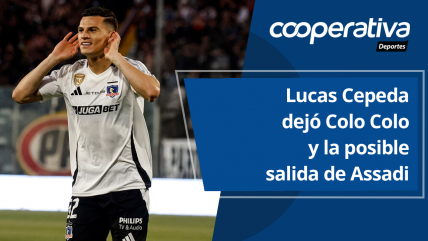   Cooperativa Deportes: Lucas Cepeda dejó Colo Colo y Azul Azul aclaró escenario ante posible salida de Assadi 